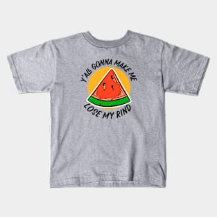 Y'all Gonna Make Me Lose My Rind // Funny Watermelon Kids T-Shirt